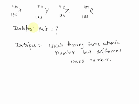 atoms-x-y-z-and-r-have-the-following-nuclear-compositions-i-ii-iii-iv-which-of-the-following-are-isotopes-of-the-same-element-select-one-a-i-ii-b-i-iv-c-ii-iv-d-iii-iv-e-i-iii-93412