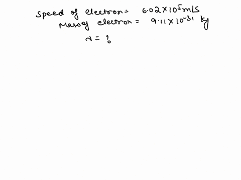 whatis-the-wavelength-of-an-electron-traveling-at-602x105-ms-electron-is-9-11x-10-31-the-mass-of-an-kg-826-108-m-438-10-m-121-10-9-100-x-10-69-01218