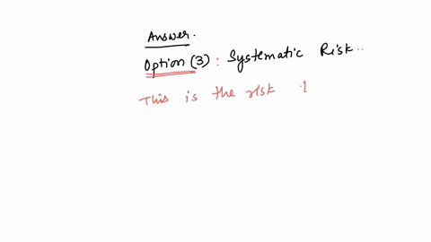 which-one-of-the-following-is-a-risk-that-applies-to-most-securities-group-of-answer-choices-unsystematic-diversifiable-systematic-asset-specific