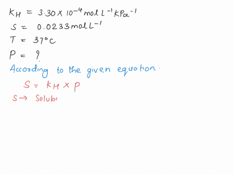 the-henrys-law-constant-for-co2-in-water-at-37-is-330-x-10-4-mol-l-kpa-1-at-what-partial-pressure-in-kpa-would-the-gas-have-a-solubility-in-water-of-00233-mol-l-1-1-mark-s-kh-p-51633