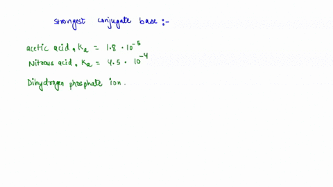 10-which-of-the-following-weak-acids-has-the-strongest-conjugate-base-acetic-acid-ka-18-x-10-5-nitrous-acid-ka-45-10-4-dihydrogen-phosphate-ion-ka-62-10-8-hydrocyanic-acid-ka-40-x-10-10-benz-54536