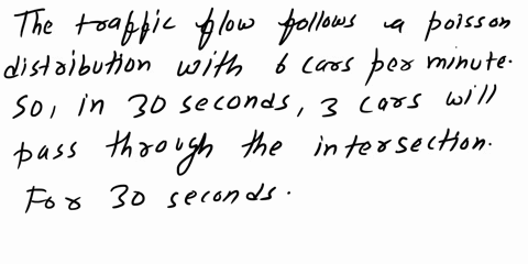 traffic-flow-is-traditionally-modeled-as-a-poisson-distribution-a-traffic-engineer-monitors-the-traffic-flowing-through-an-intersection-with-an-average-of-six-cars-per-minute-to-set-the-timi-67857