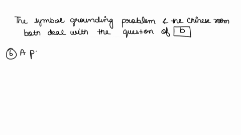 5the-symbol-grounding-problem-and-the-chinese-room-both-deal-with-the-question-of-ahow-speech-perception-works-bwhat-does-it-mean-to-understandsomethingmeaning-ccan-a-computer-pass-the-turin-80615