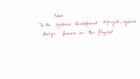 requred-true-or-false-in-the-systems-development-lifecycle-systems-design-focuses-on-the-logical-aspects-of-the-life-cycle