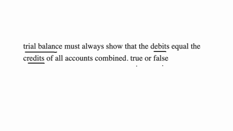 trial-balance-must-always-show-that-the-debits-equal-the-credits-of-all-accounts-combined-true-or-false
