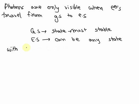 photons-are-only-visible-when-electrons-travel-from-the-ground-state-to-the-excited-state-true-false-16665