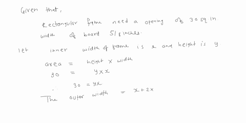 a-rectangular-frame-needs-to-have-an-opening-of-30-square-inches-the-boards-used-to-create-the-frame-have-a-width-of-1-58-inches-what-should-be-the-dimensions-of-the-frame-so-that-the-least-04346