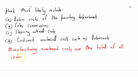 22-manufacturing-overhead-costs-in-an-automobile-manufacturing-plant-most-likely-include-labor-costs-of-the-painting-department-sales-commissions-steering-wheel-costs-indirect-material-costs-15601
