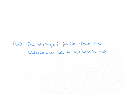 say-you-just-bought-some-cryptocurrency-on-an-exchange-such-as-coinbase-what-essentially-did-you-just-buy-athe-blockchain-address-that-possess-the-cryptocurrencies-bthe-exchanges-promise-tha-51479