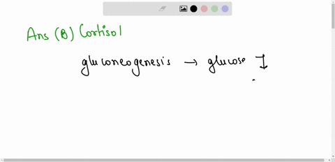 gluconeogenesis-the-formation-of-glucose-from-fats-and-proteins-is-due-to-the-action-of-________-a-secretin-b-cortisol-c-aldosterone-d-insulin-51604