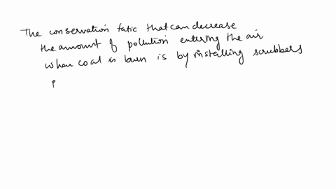 which-of-these-conservation-tactics-is-the-best-way-to-reduce-the-pollution-produced-by-a-coal-burning-power-plant-a-install-scrubbers-in-the-power-plant-b-teach-about-energy-conservation-c-18002