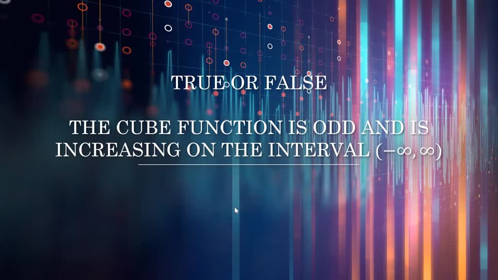 SOLVED: True or False The cube function is odd and is increasing on the ...