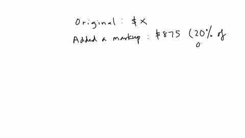 question-candace-bought-a-laptop-for-x-dollars-she-decided-to-sell-it-atter-adding-an-875-markup-amount-to-the-orignal-price-if-the-markup-rate-used-was-20-then-how-much-did-she-originally-purchase-th