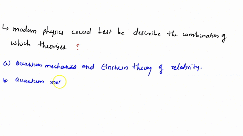 modern-physics-could-best-be-described-as-the-combination-of-which-theories-quantum-mechanics-and-einstein-theon-of-relativity-quantum-mechanics-and-classical-physics-newton-iaws-of-motion-a-51037