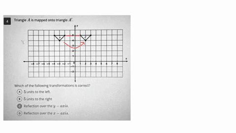 triangle-a-is-mapped-onto-triangle-a-which-of-the-following-transformations-is-correct-5-units-to-the-left-5-units-to-the-right-reflection-over-the-y-axis-reflection-over-the-ais-08579
