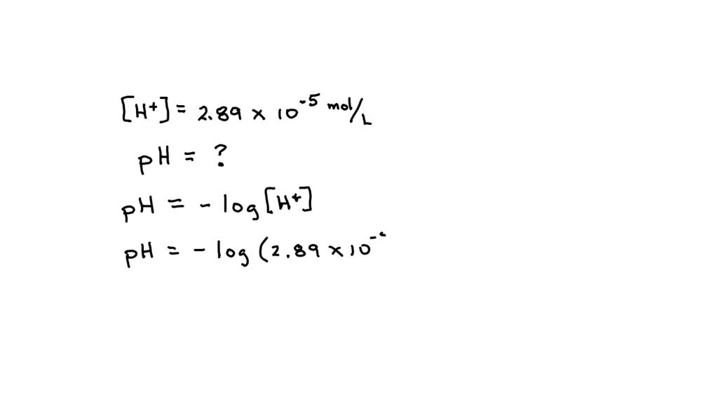 SOLVED: The hydrogen ion concentration ([H+]) of a solution is 2.89 × ...