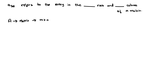 the-notation-a35-refers-to-the-entry-in-the-_____-row-and-______-column-of-a-matrix-00305
