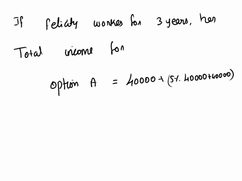 felicity-is-offered-a-new-joband-is-given-two-salary-options-to-choose-from-option-a40000-in-the-first-yearand-5-extra-each-subsequent-year-option-b60000-in-the-first-year-and-s1000-more-eac-53965