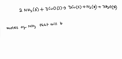 how-many-moles-of-ammonia-would-be-required-to-react-exactly-with-0562-moles-of-copperii-oxide-in-the-following-chemical-reaction-2-nh3g-3-cuos-3-cus-n2g-3-h2og-21765