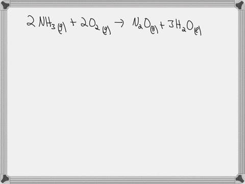 the-reaction-between-ammonia-and-oxygen-is-given-below-2-nh3g-2-02g-n2og-3-hzo-we-therefore-know-that-which-of-the-following-reactions-can-also-occur-nzog-3-hzo-2-nh3-2-02g-nog-hzog-nhg-5-02-55968