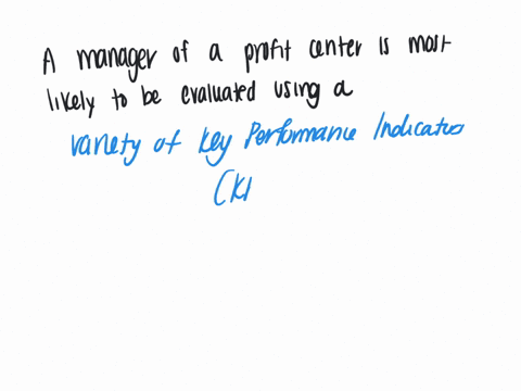 a-manager-of-a-profit-center-is-most-likely-to-be-evaluated-using-a