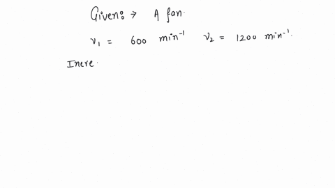 a-fan-is-making-600-revolutions-per-minute-if-after-some-time-it-makes-1200-revolutions-per-minute-then-increase-in-its-angular-velocity-is-a-10pi-radsec-b-20pi-radsec-c-40pi-radsec-d-60pi-radsec