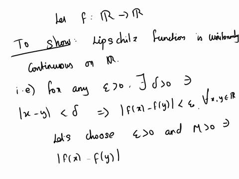 a-function-f-r-r-is-said-to-be-lipschitz-if-there-exists-some-m-0-such-that-fx-fy-mx-y-for-all-x-y-r-a-show-that-if-f-r-r-is-lipschitz-then-it-is-uniformly-continuous-on-r-b-are-all-lipschit-81855