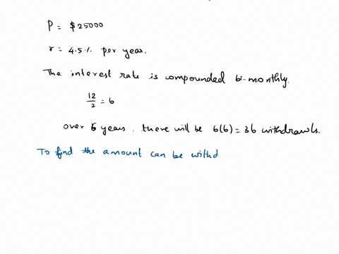 if-25000-is-invested-into-an-account-paying-45-per-year-compounded-bi-monthly-how-much-money-can-be-withdrawn-from-the-account-every-two-months-for-the-next-6-years-52708