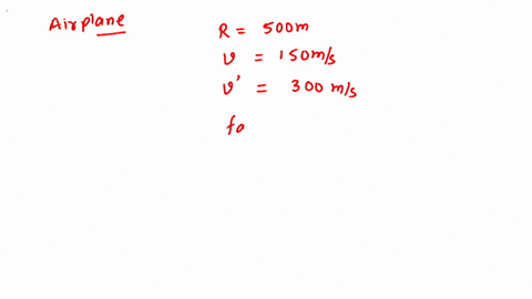 an-airplane-flies-in-a-horizontal-circle-of-radius-500-m-at-a-speed-of-150-m-if-the-airplane-were-flying-in-the-same-5o0-m-circle-at-a-speed-of-300-m-by-what-factor-would-its-centripetal-acc-66503