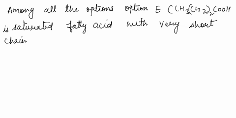 which-fatty-acid-would-you-expect-to-have-the-lowest-melting-point-a-ch3ch21ocooh-b-ch3ch26cooh-c-ch3chz1gcooh-d-chchchchzgcooh-e-ch3ch2cooh-80858