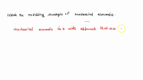 write-a-short-essay-explaining-the-modelling-strategies-of-neoclassical-economics-58888