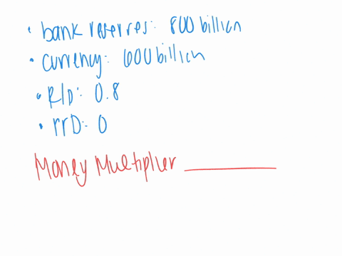 assume-bank-reserves-800-billion-currency-600-billion-rd-08-and-rrd-0-what-is-the-value-of-the-money-multiplier-46797