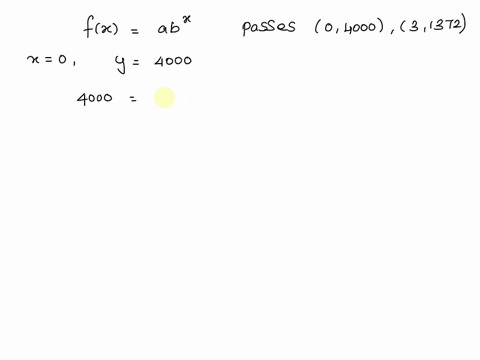 an-exponential-function-f-x-a-b-x-passes-through-the-points-0-4000-and-3-1372-what-are-the-values-of-a-and-b-a-62357