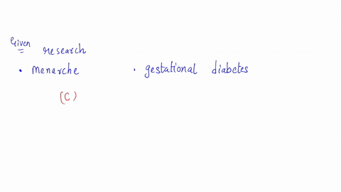 1-a-researcher-wants-to-determine-if-there-is-an-association-between-early-age-at-menarche-and-gestational-diabetes-what-is-the-best-study-design-for-her-to-first-examine-this-association-a-76902