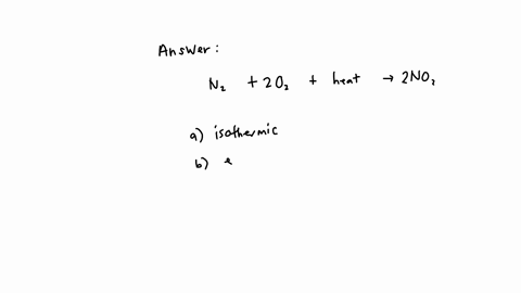 consider-the-reaction-mathrmn_22-mathrmo_2-heat-rightarrow-2-mathrmno_2-this-reaction-can-be-correctly-described-as-isothermic-exothermic-endothermic-homeostatic