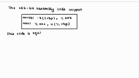which-one-of-the-following-x86-64-assembly-code-snippet-is-equivalent-to-the-following-c-code-snippet-found-inside-a-function-charvar110-intvar2intvar1-omovb0xa-5rbp-movsbl-5rbpeax-movweax-4-00941