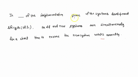 in-_____-of-the-implementation-phase-of-the-systems-development-life-cycle-sdlc-the-old-and-new-systems-run-simultaneously-for-a-short-time-to-ensure-the-new-system-works-correctly-53188
