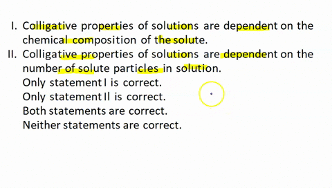 determine-whether-each-of-the-statements-are-correct-colligative-properties-of-solutions-are-dependent-on-the-chemical-composition-of-the-the-solute-ii-colligative-properties-of-solutions-ar-03054