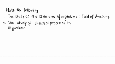 1-match-the-term-with-the-definition-the-study-of-the-structures-of-organisms-the-study-of-chemical-processes-in-organisms-which-1-field-of-anatomy-studies-genes-and-proteins-to-provide-supp-58407