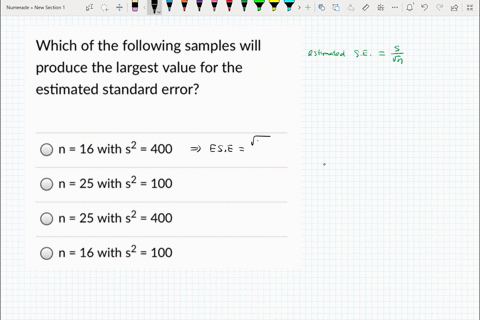 which-of-the-following-samples-will-produce-the-largest-value-for-the-estimated-standard-error-16-with-s2-400-n-25-with-s2-100-n-25-with-s2-400-n-16-with-s2-100-94187
