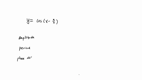 find-the-amplitude-period-and-phase-shift-of-the-function-y-cos-amplitude-period-phase-shift-graph-one-complete-period-05-05-31-34-5-5-05-05-2t-37_-2-t-05-05-47-54368