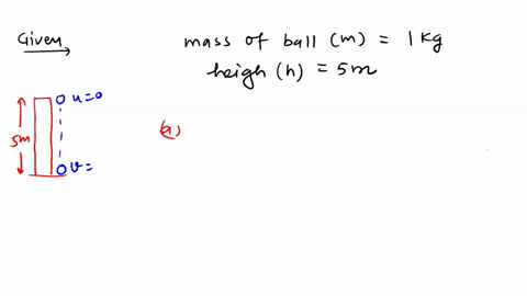 a-ball-of-mass-1-kg-is-dropped-from-a-height-of-5m-a-find-the-kinetic-energy-of-the-ball-just-before-it-reaches-the-ground-b-what-is-the-speed-at-this-instant