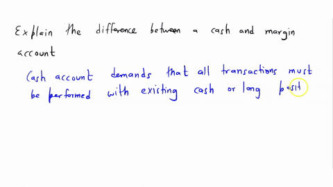 explain-the-difference-between-a-cash-account-and-a-margin-account-44887