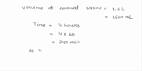 b-one-and-half-liters-of-normal-saline-is-required-to-be-given-over-hours-if-you-have-set-at-the-hospital-which-delivers-10drops-ml-calculate-the-drip-rate-drops-per-wiwute-that-the-patient-37233