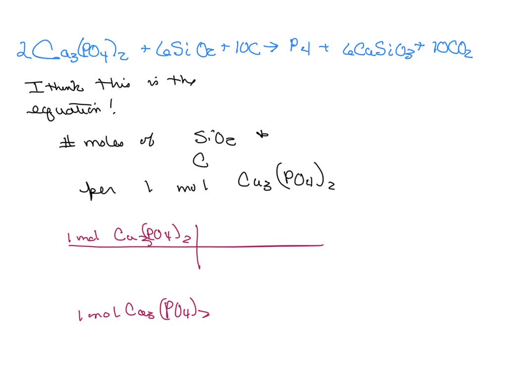 SOLVED: The number of moles each of SiO2 and C for each mole of Ca3(PO4)2