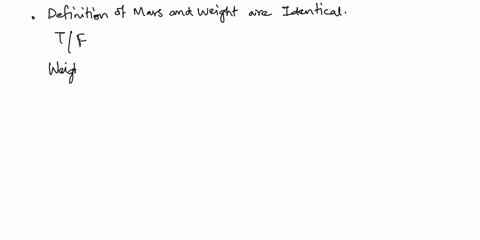 the-definitions-of-mass-and-weight-are-identical-select-one-0-true-false-08796