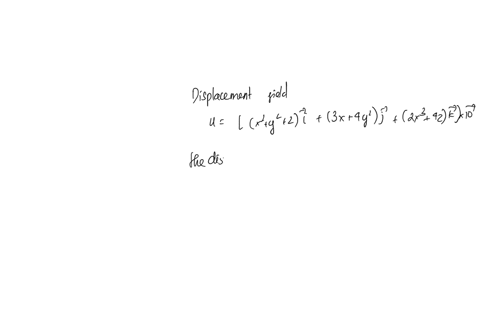q1-the-displacement-field-of-a-body-is-given-as-ux2y22i3x4y2j2x34zk-x-10-4-1-1-what-is-the-displaced-position-of-a-point-originally-at-5410-2-what-are-the-strain-components-xy-and-xy-at-5410-07957