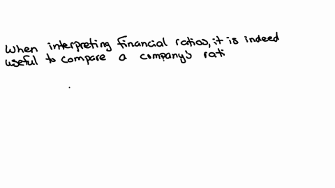 when-you-are-interpreting-financial-ratios-it-is-useful-to-compare-a-companys-ratios-to-some-form-of-standard-true-or-false