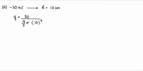 a-charge-of-30-c-is-distributed-uniformly-throughout-a-spherical-volume-of-radius-10-cm-determine-the-electric-field-due-to-this-charge-at-a-distance-of-a-50-cm-from-the-center-of-the-sphere-41268