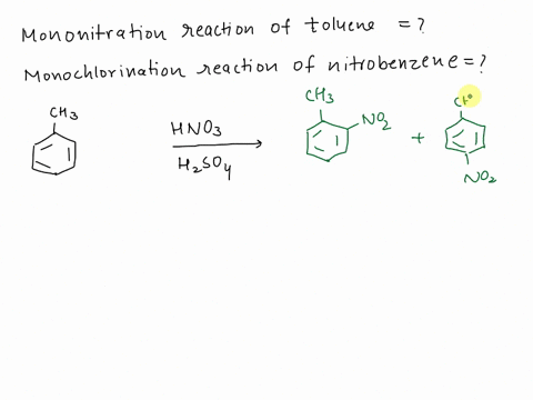 write-the-mononitration-reaction-of-toluene-and-monochlorination-reaction-of-nitrobenzene-write-the-name-of-the-products-why-we-obtain-these-products-explain-tbe-reason-61333